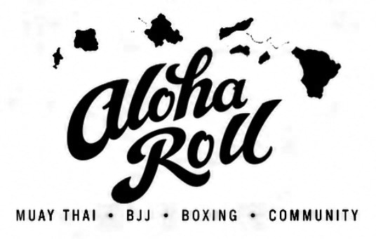 Aloha Roll — Muay Thai, BJJ, Boxing, Community